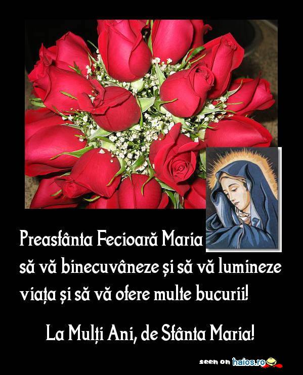 Preasfanta Fecioara Maria sa va binecuvanteze si sa va lumineze viata si sa va ofere multe bucurii! La Multi Ani, de Sfanta...